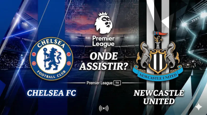 Chelsea x Newcastle: onde assistir ao vivo - Premier League 25/26