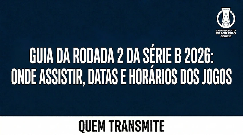 Guia da Rodada 2 da Série B 2026: Onde assistir, datas e horários dos jogos