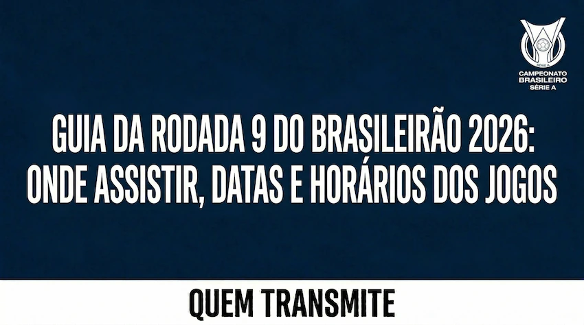 Guia da Rodada 9 do Brasileirão 2026: Onde assistir datas e horários dos jogos
