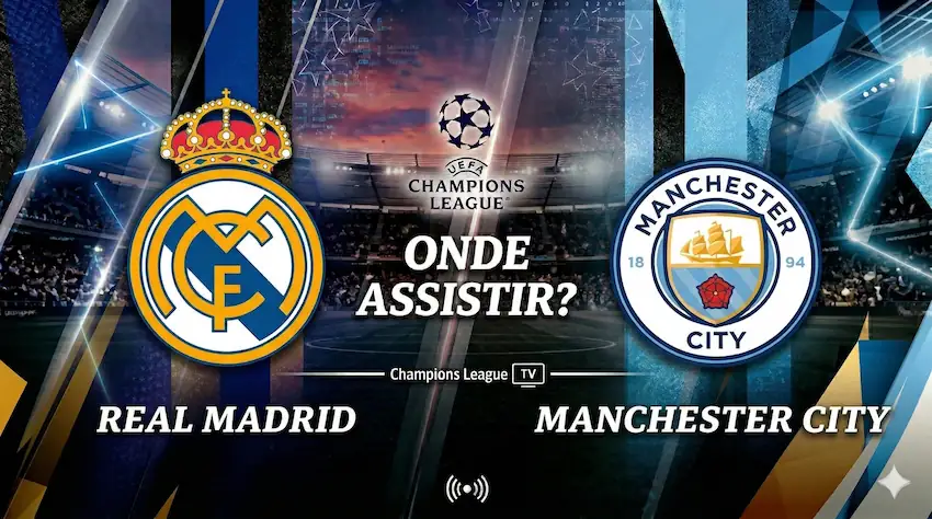 Real Madrid x Manchester City: onde assistir ao vivo - Champions League 25/26
