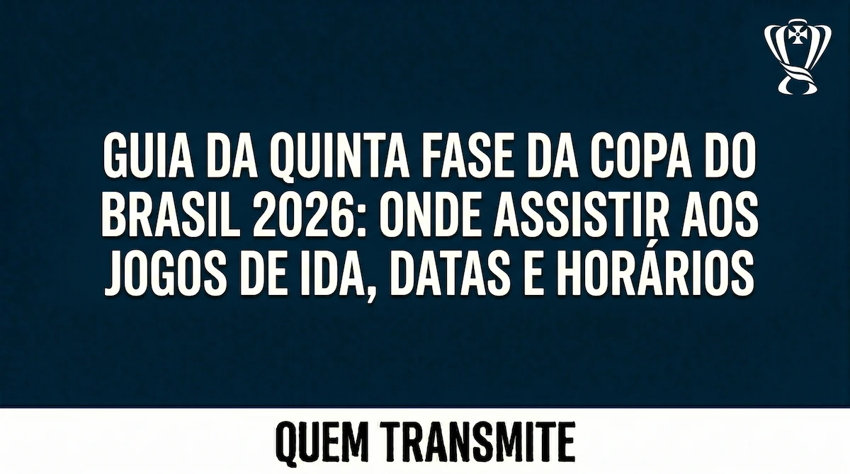 Guia da Quinta Fase da Copa do Brasil 2026: Onde assistir aos jogos de ida, datas e horários