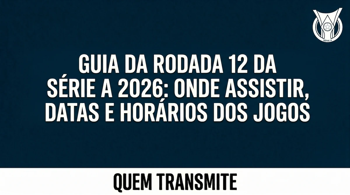 Guia da Rodada 12 da Série A 2026: Onde assistir, datas e horários dos jogos