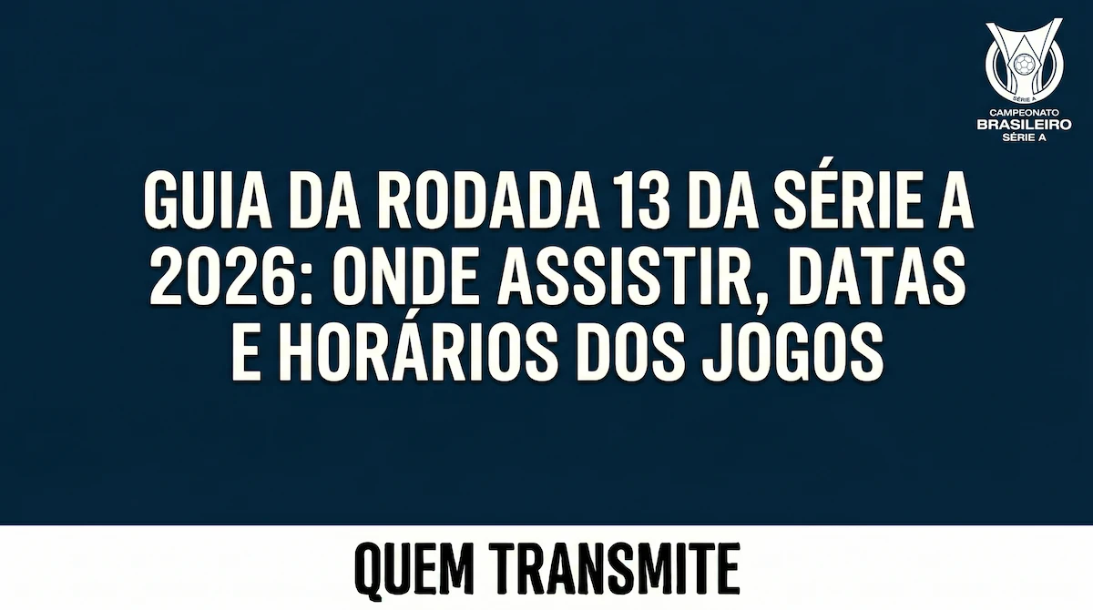 Guia da Rodada 13 da Série A 2026: Onde assistir, datas e horários dos jogos