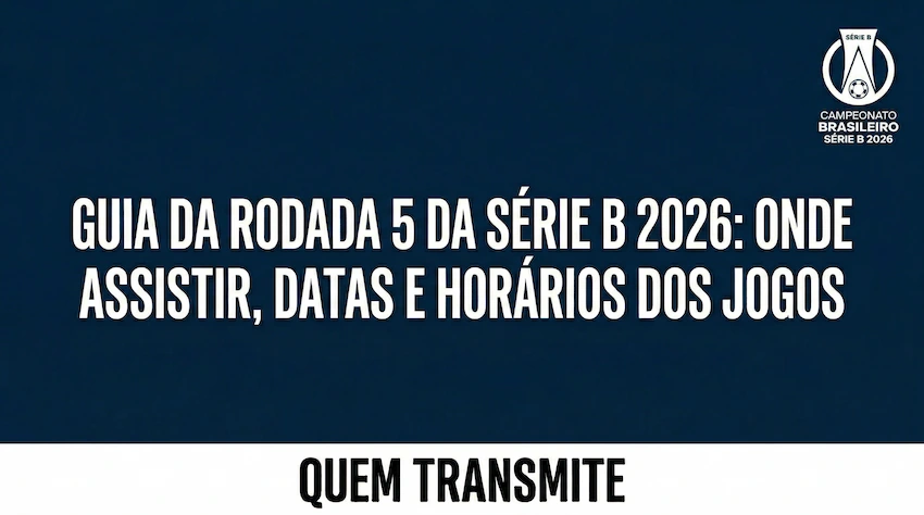 Guia da Rodada 5 da Série B 2026: Onde assistir, datas e horários dos jogos