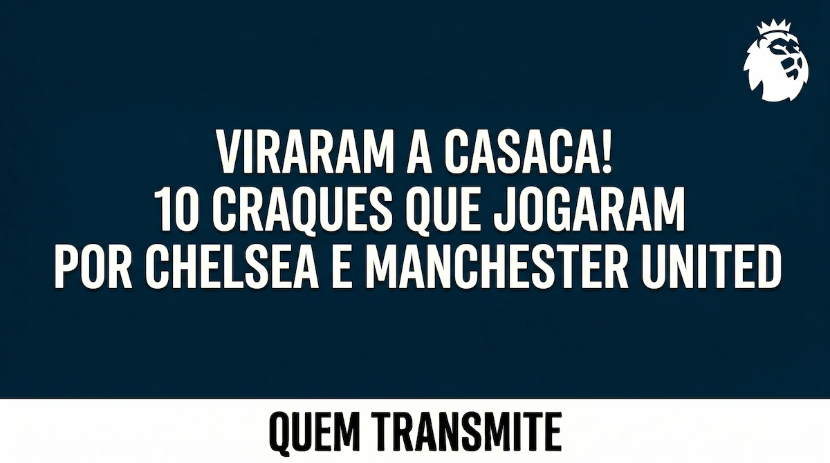 Viraram a casaca! 10 craques que jogaram por Chelsea e Manchester United
