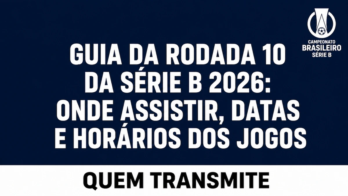 Guia da Rodada 10 da Série B 2026: Onde assistir, datas e horários dos jogos