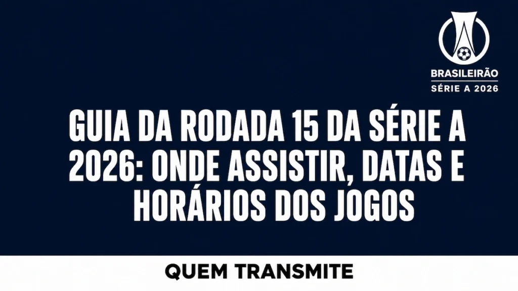 Guia da Rodada 15 da Série A 2026: Onde assistir datas e horários dos jogos