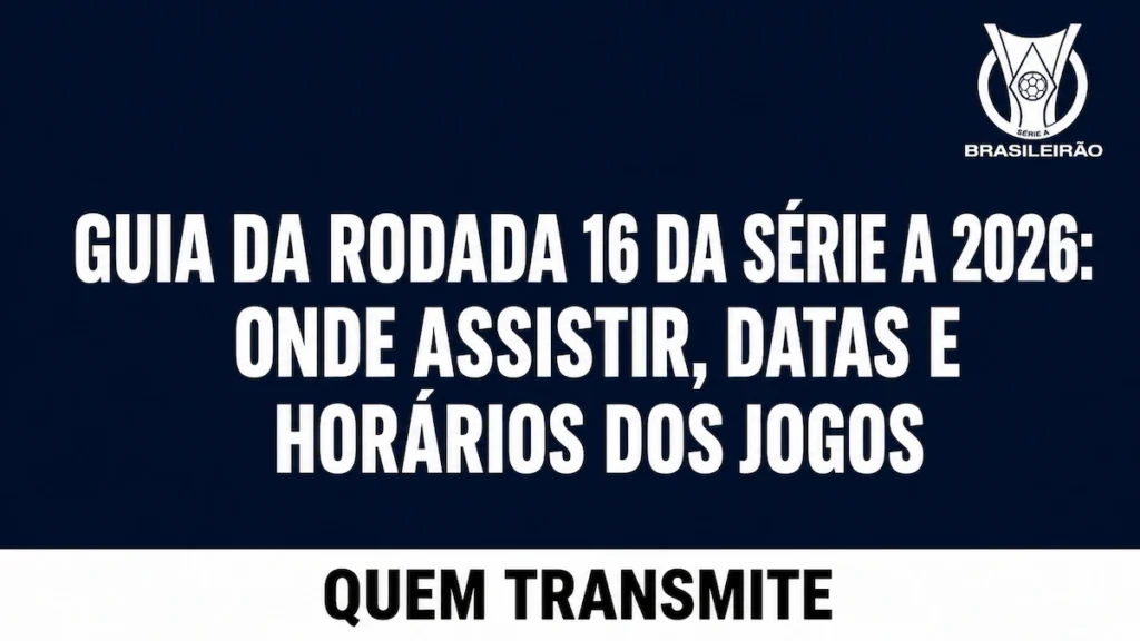 Guia da Rodada 16 da Série A 2026: Onde assistir, datas e horários dos jogos
