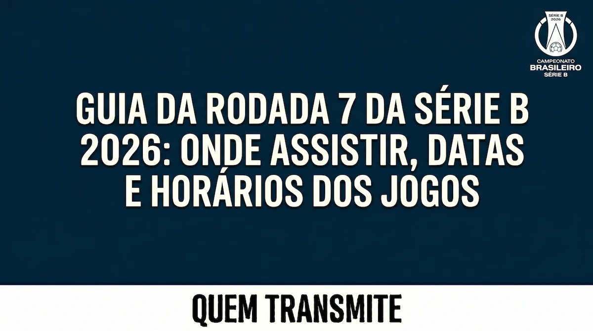Guia da Rodada 7 da Série B 2026: Onde assistir, datas e horários dos jogos