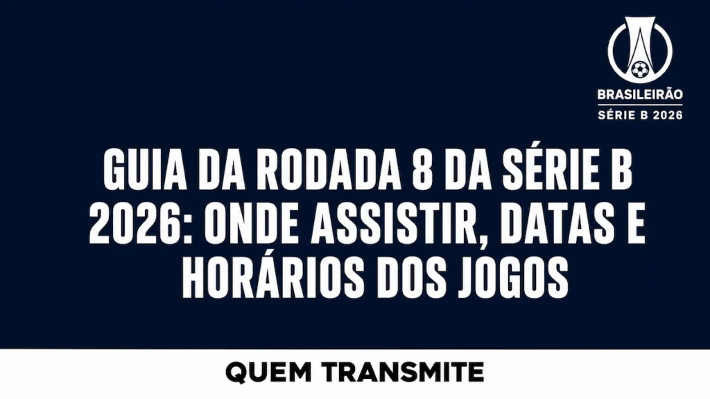 Guia da Rodada 8 da Série B 2026: Onde assistir datas e horários dos jogos