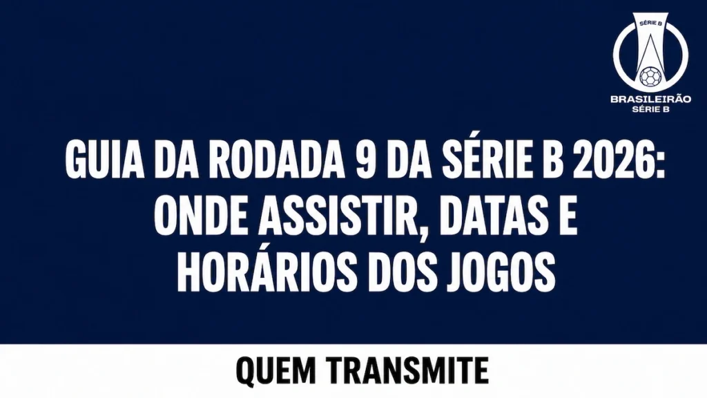 Guia da Rodada 9 da Série B 2026: Onde assistir datas e horários dos jogos
